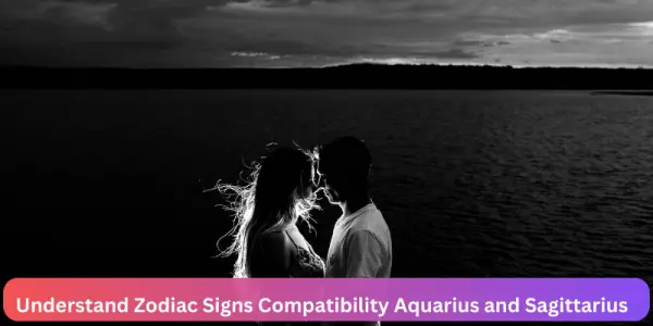 Understand Zodiac Signs Compatibility Aquarius and Sagittarius
